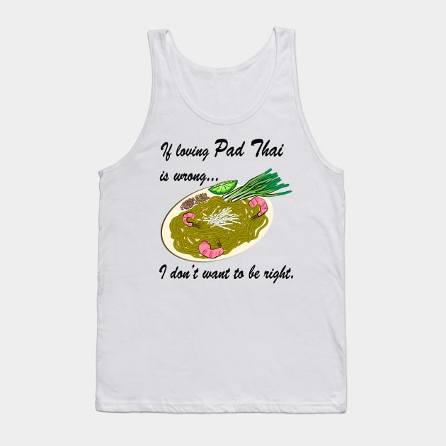 If Loving Pad Thai Is Wrong... Tank Top by SubtleSplit